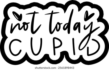 not today cupid anti valentines day black vector graphic design and cut file