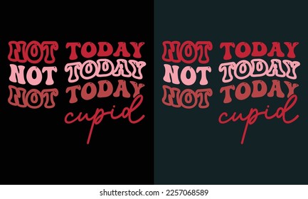 Not Today Cupid design,Valentine's Day SVG Cut Files,Retro Valentines day SVG,Cute Valentines svg, Heart Shirt svg, Love,Cut Files Cricut