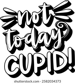 not today cupid love valentines day black vector graphic design quote 