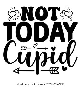 Not Today Cupid SVG  T shirt design Vector File	
 