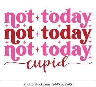 not today cupid svg,Cute Valentines T-Shirt, Heart svg,Valentine's Day, Funny Valentine, Valentine Saying, Love svg,Cut File For Cricut svg