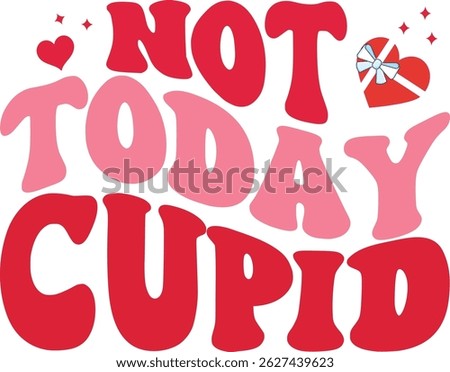 Not Today Cupid Typographic T-shirt Design
