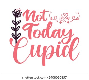 Not Today Cupid  Valentine T-shirt Design, Love Hearts Vector File, Happy Valentine's Day, Mini Valentine, Kids Valentine, Cut File For Etsy And Silhouette svg