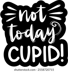 not today cupid valentines day black vector graphic design and cut file