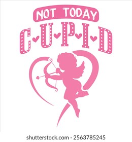 NOT TODAY CUPID  Cupid Valentine's day T-Shirt Design