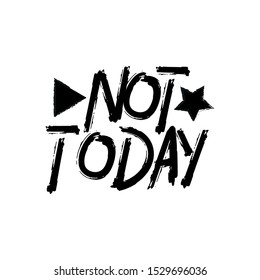 Not Today- funny phrase, chalk drawing vector graphics. Your designs T-shirts, posters, greeting cards, gift.