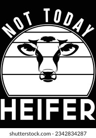 Not today heifer vector art design, eps file. design file for t-shirt. SVG, EPS cuttable design file