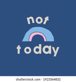 Not today illustration quotes vector with rainbow
