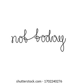 Not today inscription, continuous line drawing, hand lettering, print for clothes, t-shirt, emblem or logo design, one single line on a white background. Isolated vector illustration.