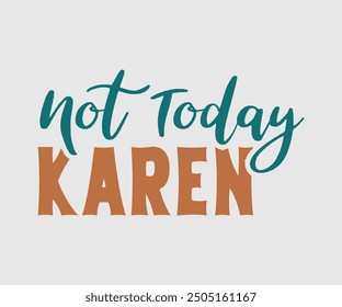 Not Today Karen, Citas sarcásticas, Citas sobre diseño sarcástico, divertido diseño sarcástico