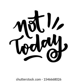 Not Today! Lettering phrases Not today. Vector hand drawn illustration.