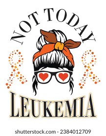 NOT TODAY LEUKEMIA TSHIRT DESIGN