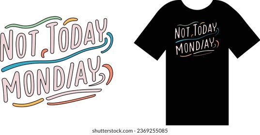 Not Today, Monday - Opt for a fun and whimsical font to express your dislike for Mondays