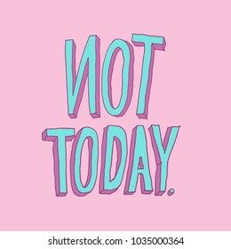 not today , printed tee ,typography lettering for t shirt vector illustration