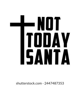 Not Today Santa Christian T-shirt Design svg