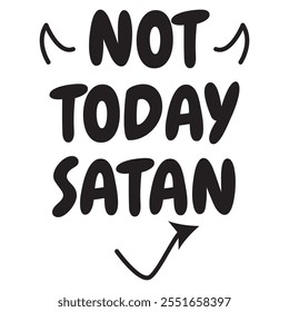 Not Today, Satan – A beautifully hand-drawn calligraphy design featuring playful and bold typography. Perfect for trendy fashion shirts, posters, gifts, or any print media.