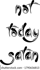 Not Today Satan, Christian faith, Typography for print or use as poster, card, flyer or T Shirt