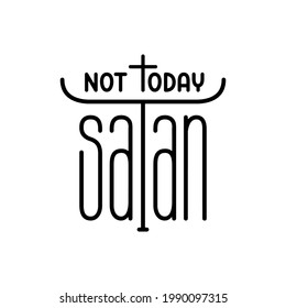 Not today satan hand drawn quote lettering. Inspirational hand made typography for t-shirt prints, posters, stickers. Vector illustration.