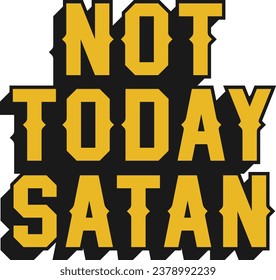 Not Today Satan Motivational Typographic Quote Design for T-Shirt, Mugs or Other Merchandise.