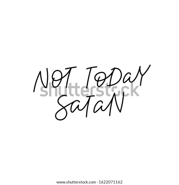 Not today satan quote lettering. 