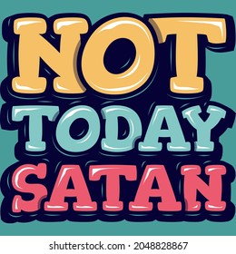 Not Today Satan Typography Motivation Quote Design.