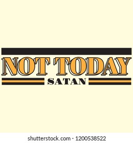 Not today satan. Vector minimalistic background with inscription . Template for card, poster, banner, print for t-shirt, pin, badge, patch.