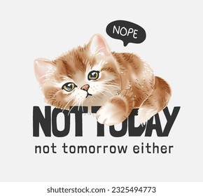 not today slogan with lazy kitten lying vector illustration