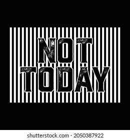 Not Today Slogan with White Stripes for T-shirt graphics vector print