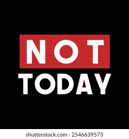 Diseño de camiseta de tipografía Not Today.