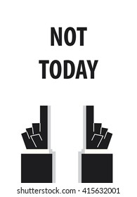 NOT TODAY typography vector illustration