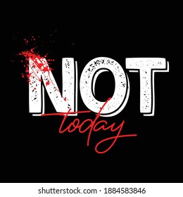 not today,slogan tee graphic typography for print,t shirt design,vector illustration