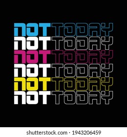 not today,slogan typography graphic authentic,design vector illustration art