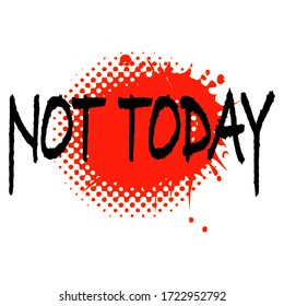 not today,slogan typography graphic for print t-shirt,vector illustration,art