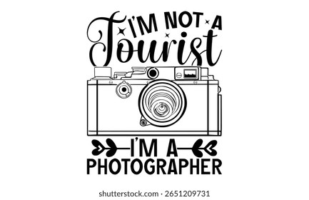 Eu não sou um turista Eu sou um fotógrafo - Fotógrafo T-Shirt Design. Isolado no fundo branco. Sinal De Vetor De Frase Manuscrito. Elemento de design gráfico criativo.
