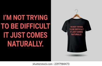 I'm not trying to be difficult it just comes naturally Funny T-Shirt women with saying graphic tee women tshirt sarcastic shirt novelty gift