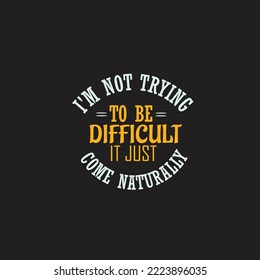 I'm not Trying To Be Difficult SVG Design 