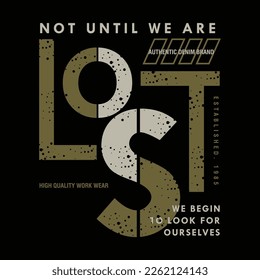 not until we are lost slogan abstract, typography design vector, graphic illustration, for t shirt 