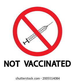 Not vaccinated medical concept. Black text, syringe with vaccine and prohibition sign on a white background. 