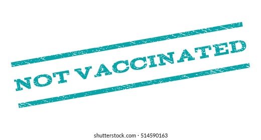 Not Vaccinated watermark stamp. Text caption between parallel lines with grunge design style. Rubber seal stamp with dirty texture. Vector cyan color ink imprint on a white background.