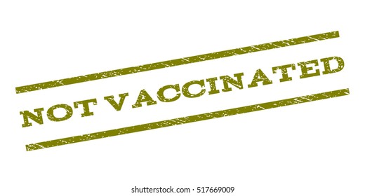 Not Vaccinated watermark stamp. Text tag between parallel lines with grunge design style. Rubber seal stamp with unclean texture. Vector olive color ink imprint on a white background.