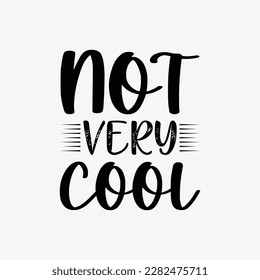 Not Very Cool vector t-shirt design. Earth day t-shirt design. Can be used for Print mugs, sticker designs, greeting cards, posters, bags, and t-shirts