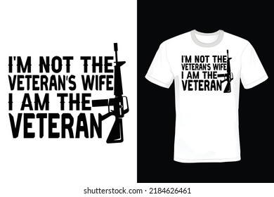 I'm Not The Veterans Wife I Am The Veteran, Veterans Day T shirt design, vintage, typography