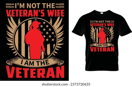 i'm not the veteran's wife i am the veteran, veterans day t-shirt design