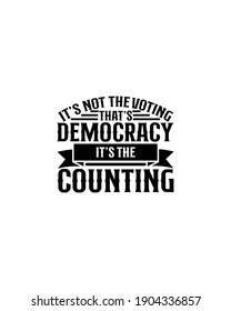 Its not the voting that's democracy its the counting.Hand drawn typography poster design. Premium Vector.