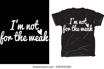 I'm not for the weak, Sarcastic Shirt, Sarcasm Shirt, i'm not for everyone,I'm Not for Everyone T-Shirt,Inspirational Shirt, Mom Shirt