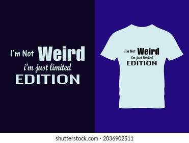 
I'm not weird i'm just limited edition T-shirt. Graphic design. Typography t shirts. Modern fashion. Unique idea. Vintage texture. Beauty fashion. Motivational quotes.eps