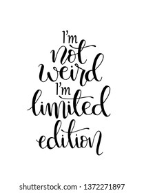  I'm not weird i'm limited edition, hand lettering calligraphy illustration