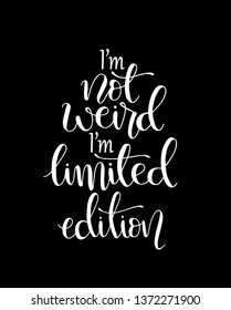  I'm not weird i'm limited edition, hand lettering calligraphy illustration