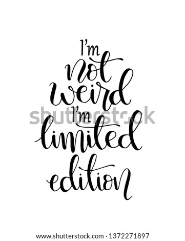  I'm not weird i'm limited edition, hand lettering calligraphy illustration