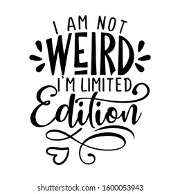 I'm not weird, I am limited edition - inspirational lettering design for posters, flyers, t-shirts, cards, invitations, stickers, banners. Hand painted brush pen modern calligraphy.